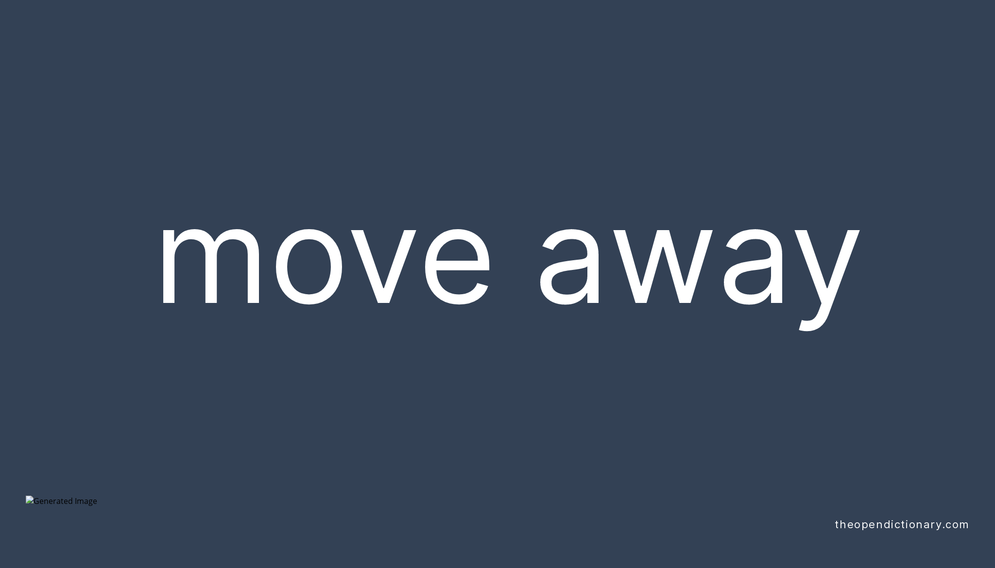 MOVE AWAY Phrasal Verb MOVE AWAY Definition Meaning And Example